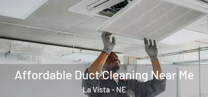  Affordable Duct Cleaning Near Me La Vista - NE