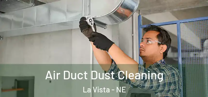Air Duct Dust Cleaning La Vista - NE