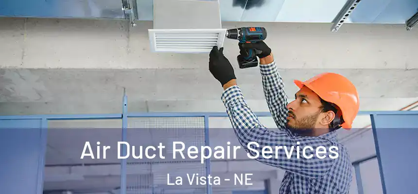 Air Duct Repair Services La Vista - NE