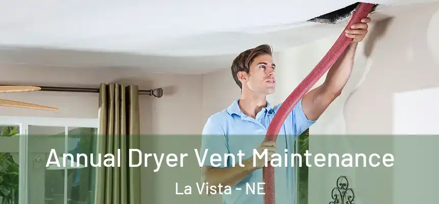 Annual Dryer Vent Maintenance La Vista - NE