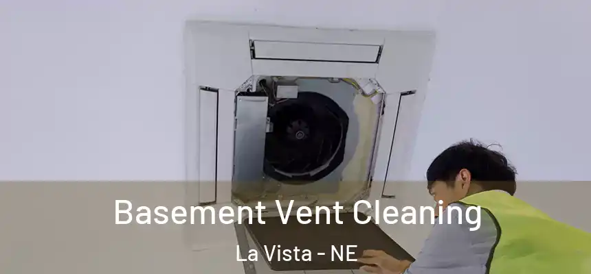  Basement Vent Cleaning La Vista - NE