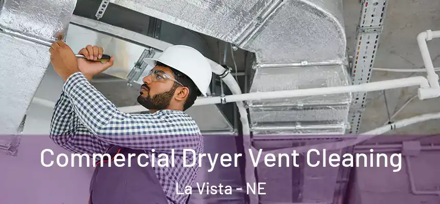 Commercial Dryer Vent Cleaning La Vista - NE