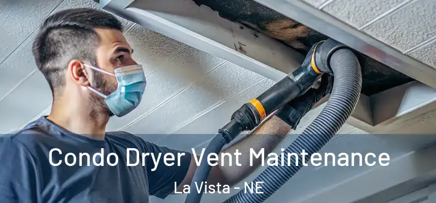 Condo Dryer Vent Maintenance La Vista - NE