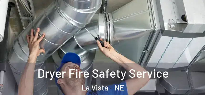 Dryer Fire Safety Service La Vista - NE