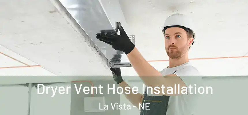  Dryer Vent Hose Installation La Vista - NE