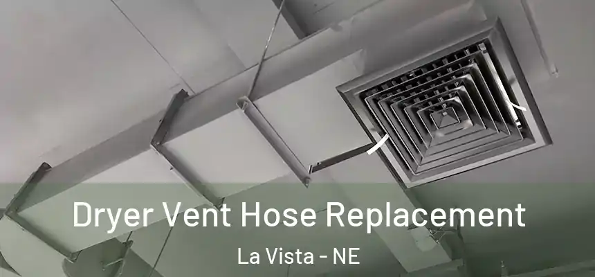 Dryer Vent Hose Replacement La Vista - NE