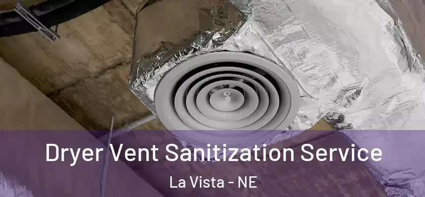Dryer Vent Sanitization Service La Vista - NE