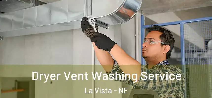 Dryer Vent Washing Service La Vista - NE