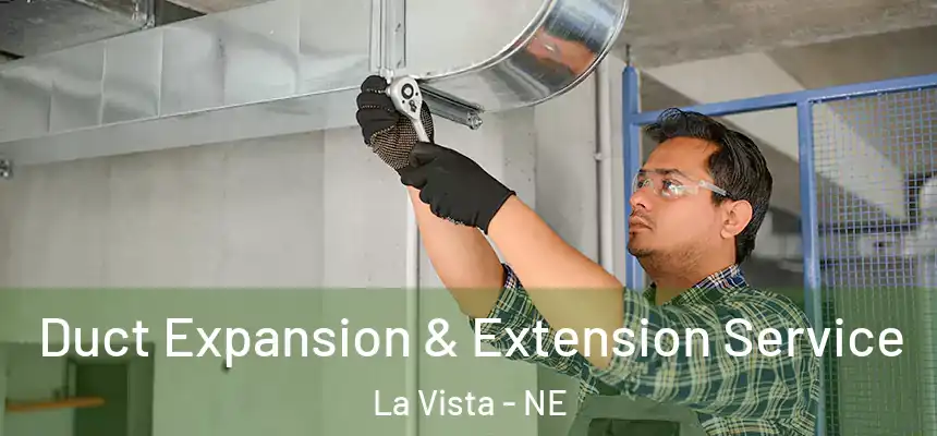 Duct Expansion & Extension Service La Vista - NE