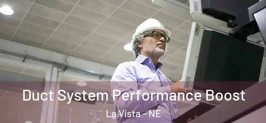 Duct System Performance Boost La Vista - NE