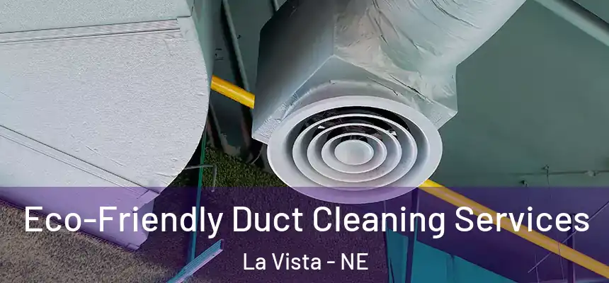  Eco-Friendly Duct Cleaning Services La Vista - NE