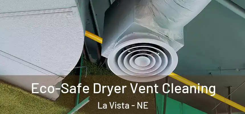 Eco-Safe Dryer Vent Cleaning La Vista - NE
