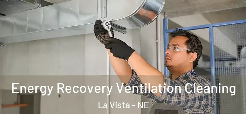  Energy Recovery Ventilation Cleaning La Vista - NE