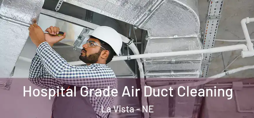  Hospital Grade Air Duct Cleaning La Vista - NE