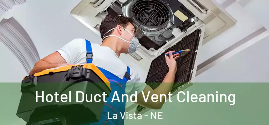 Hotel Duct And Vent Cleaning La Vista - NE