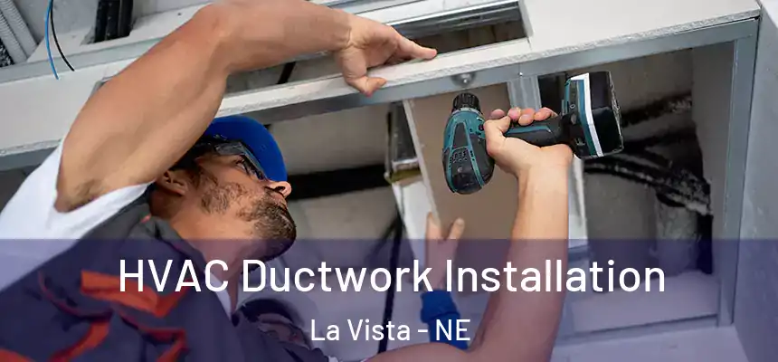 HVAC Ductwork Installation La Vista - NE