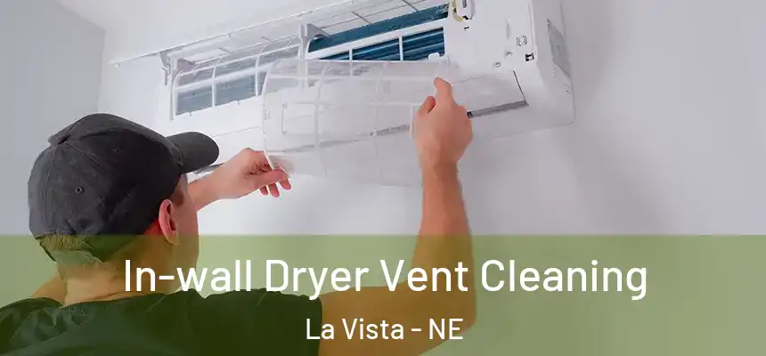 In-wall Dryer Vent Cleaning La Vista - NE