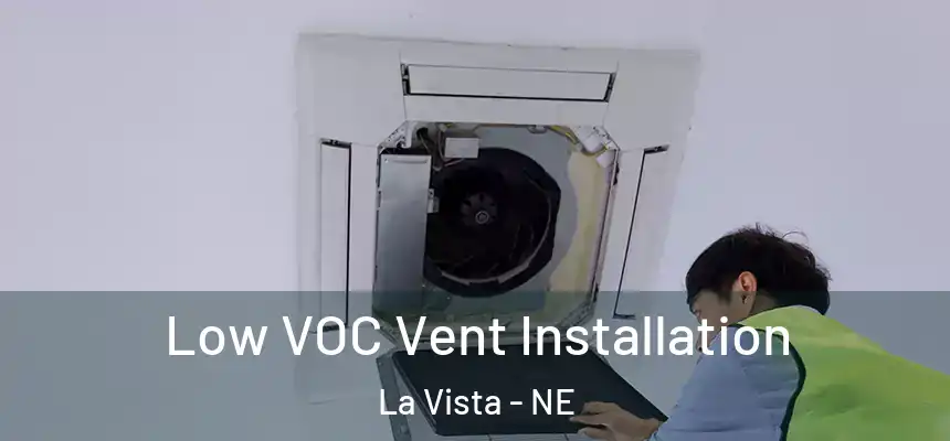 Low VOC Vent Installation La Vista - NE