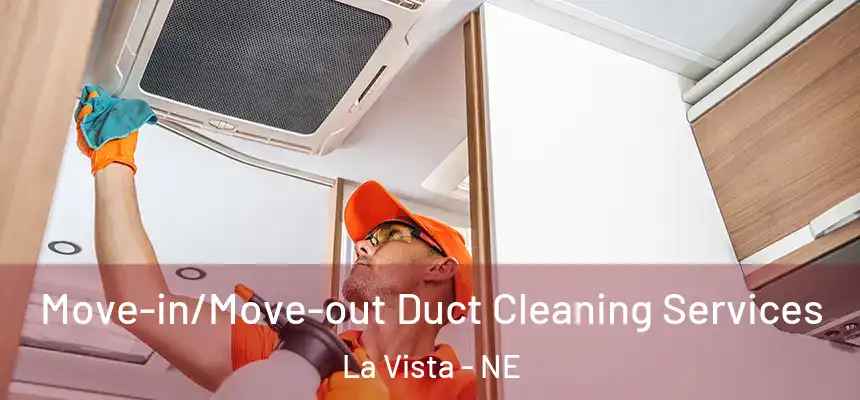 Move-in/Move-out Duct Cleaning Services La Vista - NE