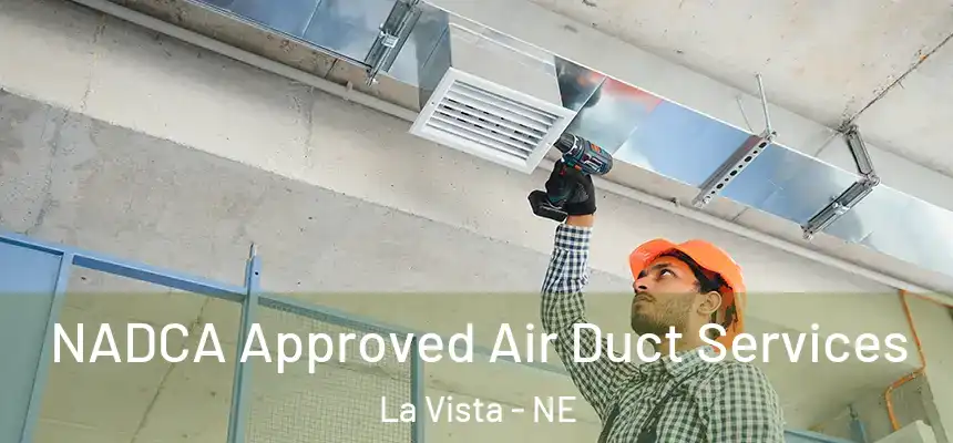 NADCA Approved Air Duct Services La Vista - NE