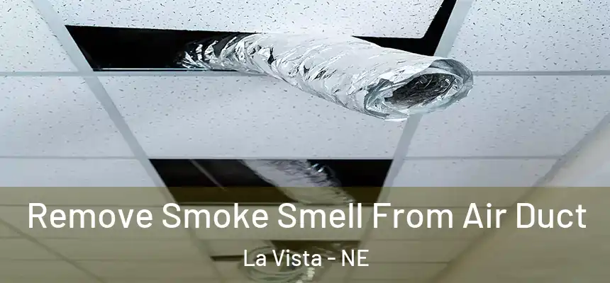 Remove Smoke Smell From Air Duct La Vista - NE