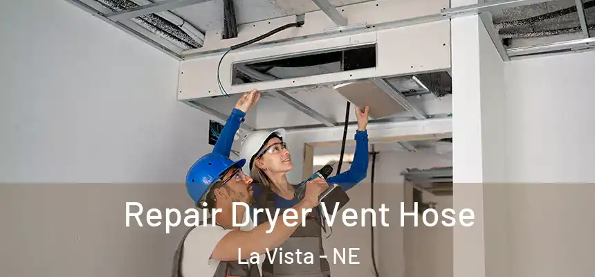 Repair Dryer Vent Hose La Vista - NE
