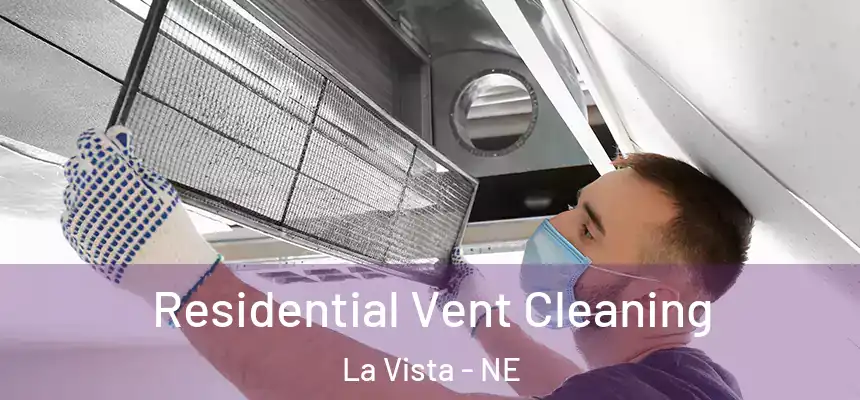  Residential Vent Cleaning La Vista - NE