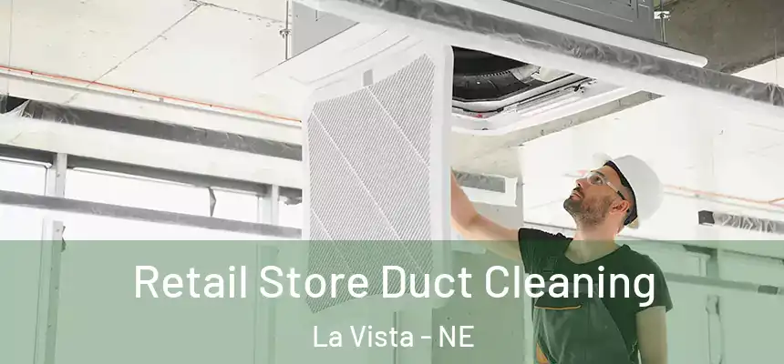 Retail Store Duct Cleaning La Vista - NE