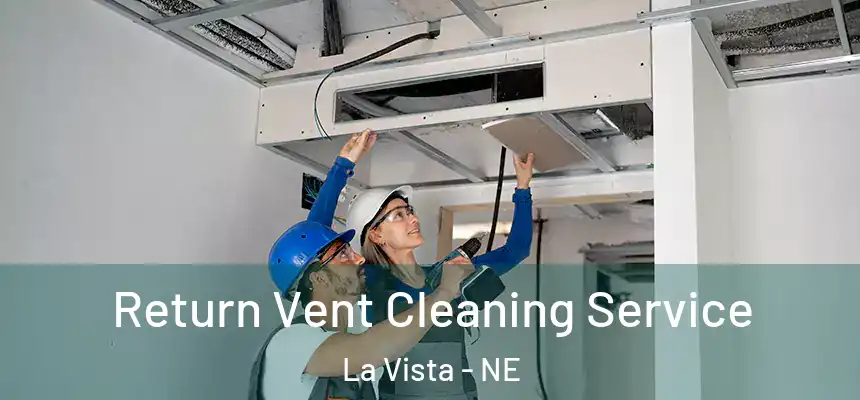 Return Vent Cleaning Service La Vista - NE