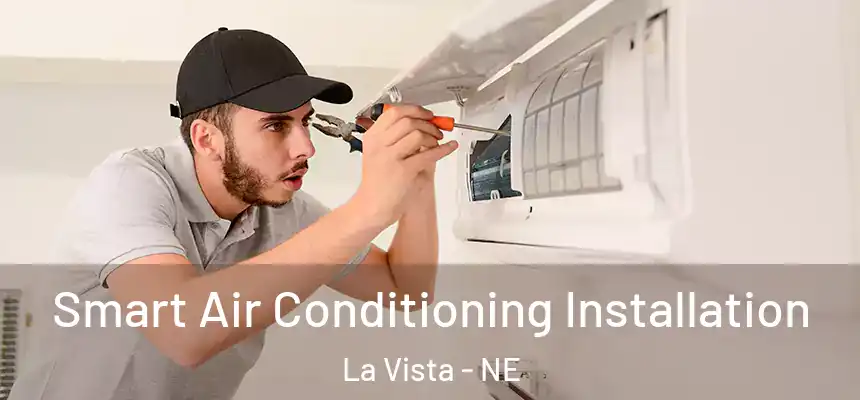Smart Air Conditioning Installation La Vista - NE