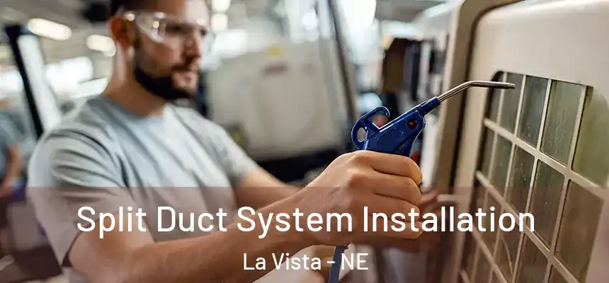 Split Duct System Installation La Vista - NE