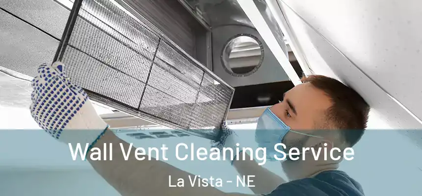 Wall Vent Cleaning Service La Vista - NE