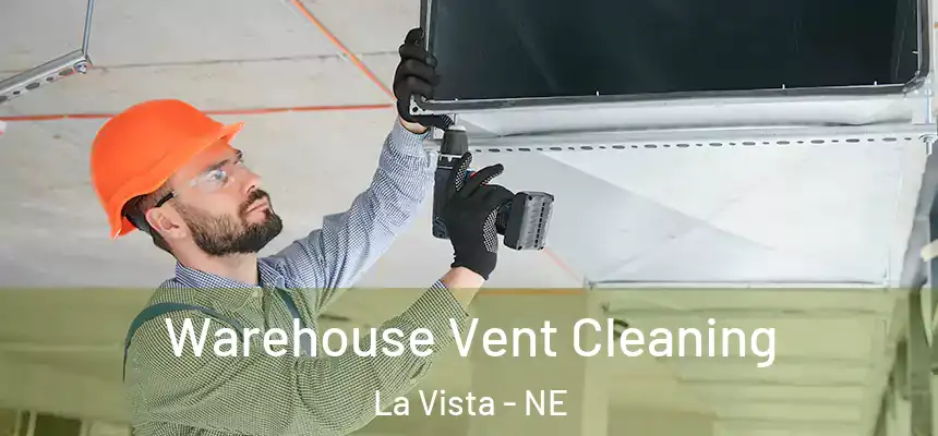 Warehouse Vent Cleaning La Vista - NE