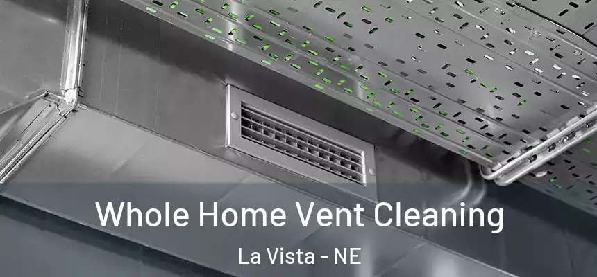 Whole Home Vent Cleaning La Vista - NE